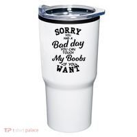 Sorry You Had A Bad Day You Can Touch My Boobs Tumbler thumb 0