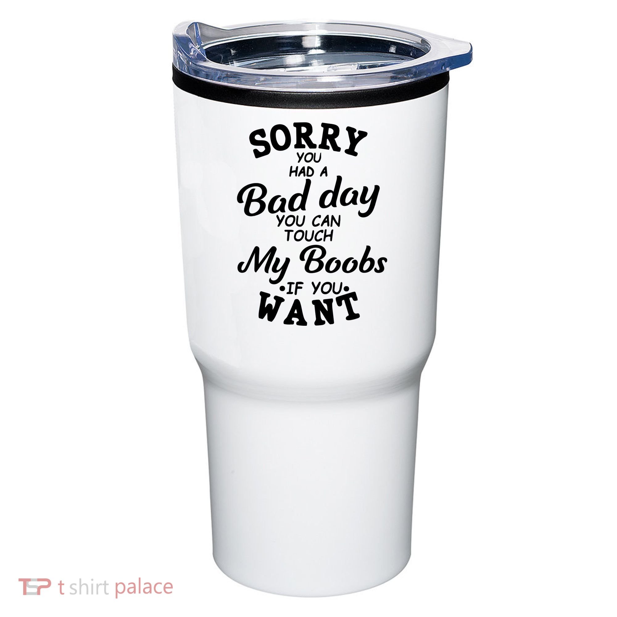Sorry You Had A Bad Day You Can Touch My Boobs Tumbler