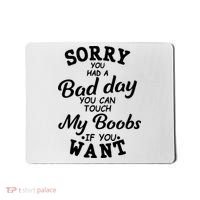 Sorry You Had A Bad Day You Can Touch My Boobs Mousepad thumb 0