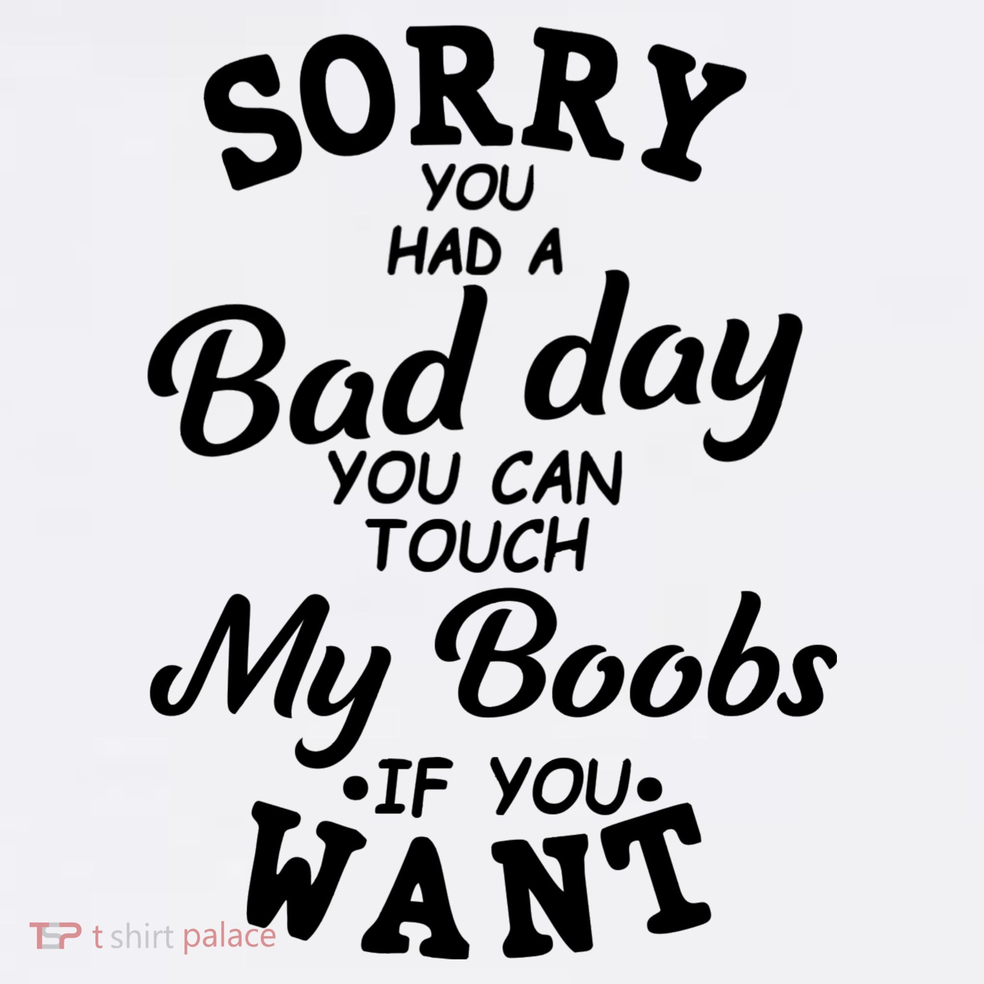 Sorry You Had A Bad Day You Can Touch My Boobs Women's Tank Top