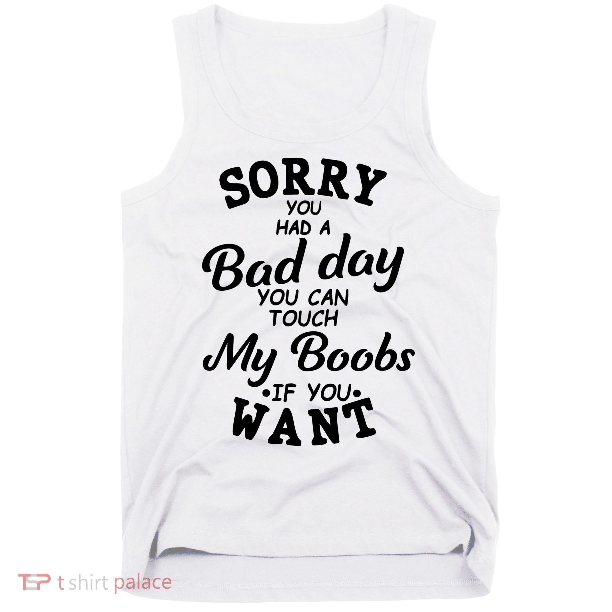Sorry You Had A Bad Day You Can Touch My Boobs Tank Top