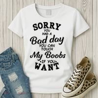 Sorry You Had A Bad Day You Can Touch My Boobs Women's T-Shirt thumb 3