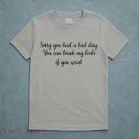 Sorry You Had A Bad Day You Can Touch My Boobs If You Want T-Shirt thumb 5