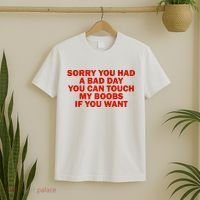 Sorry You Had A Bad Day You Can Touch My Boobs If You Want T-Shirt thumb 2