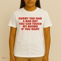 Sorry You Had A Bad Day You Can Touch My Boobs If You Want T-Shirt thumb 4