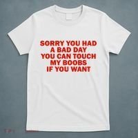 Sorry You Had A Bad Day You Can Touch My Boobs If You Want T-Shirt thumb 5