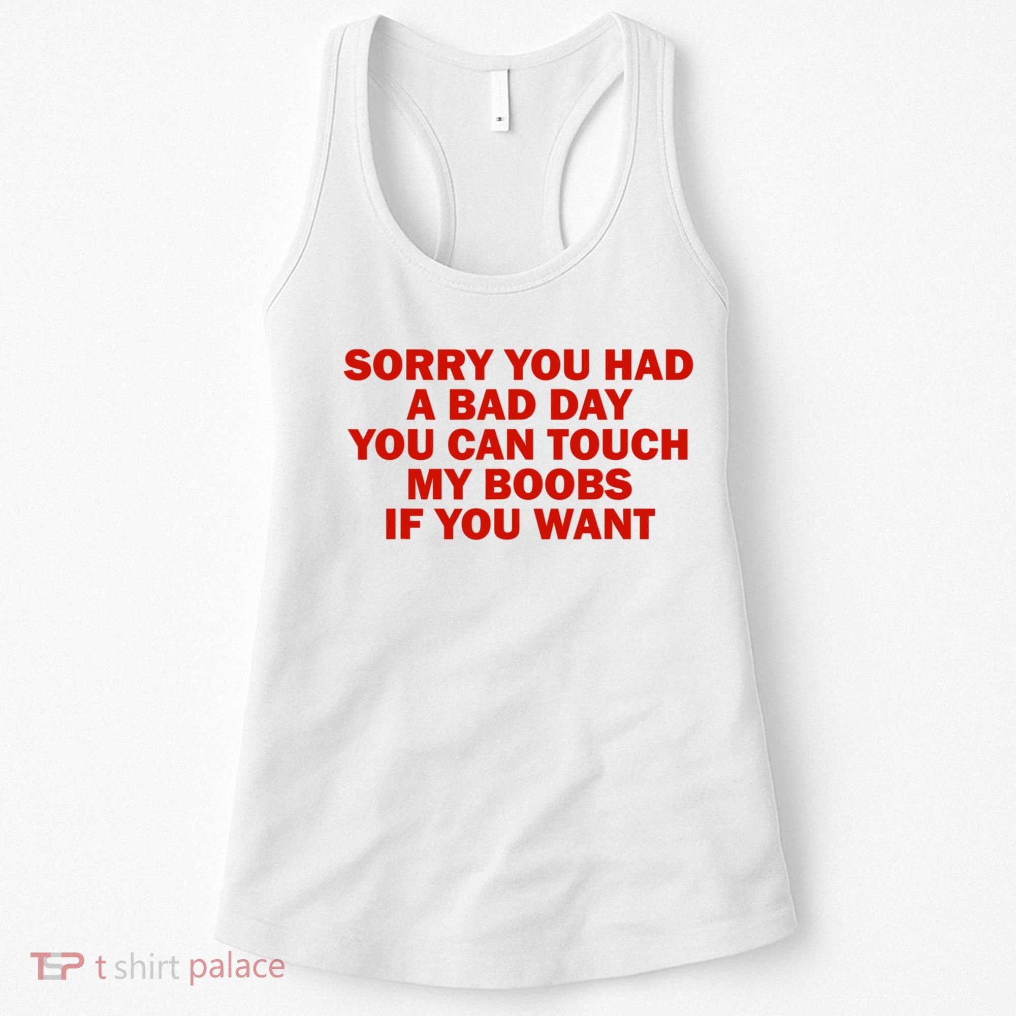 Sorry You Had A Bad Day You Can Touch My Boobs If You Want Women's Tank Top