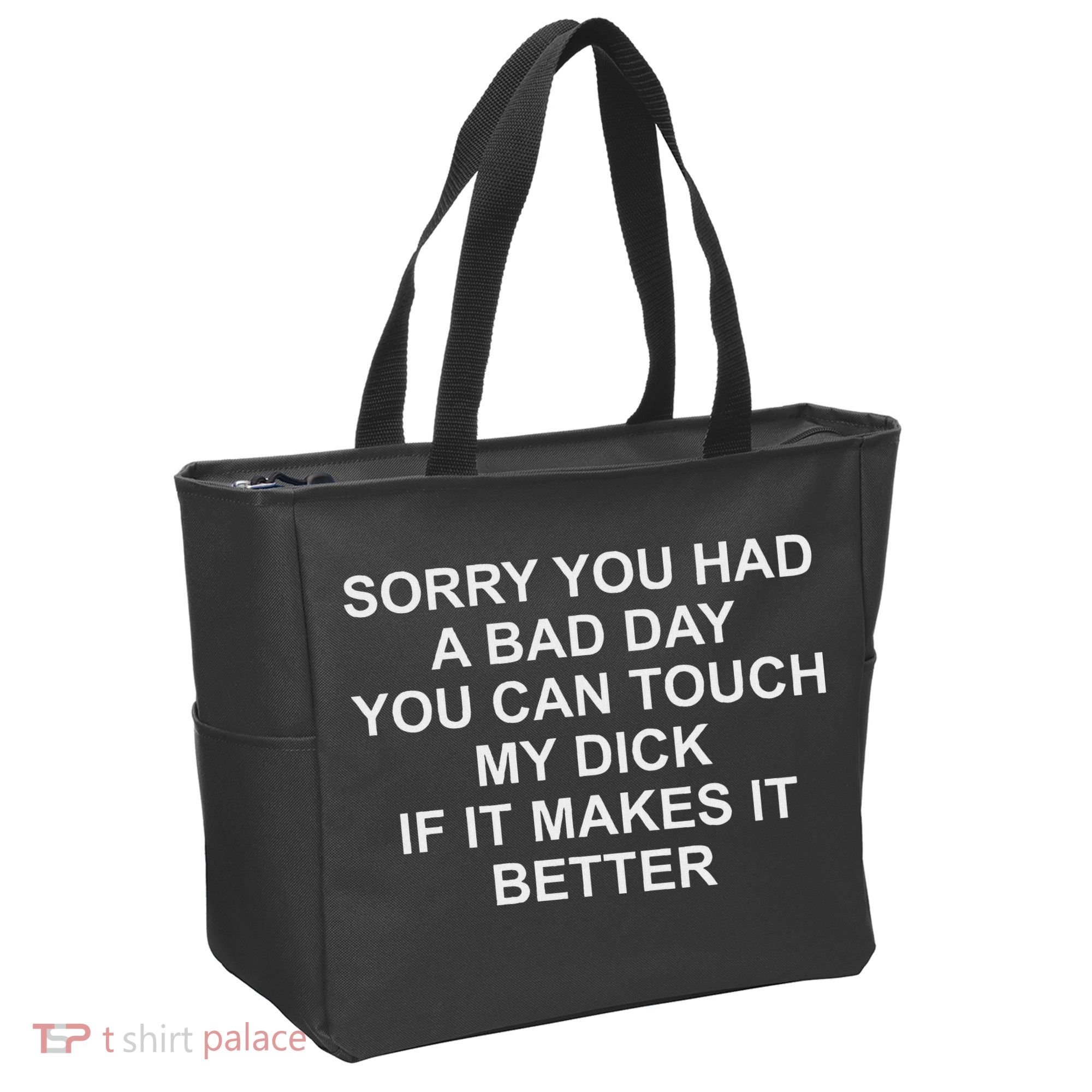 Sorry You Had A Bad Day You Can Touch My Dick If It Makes It Tote Bag