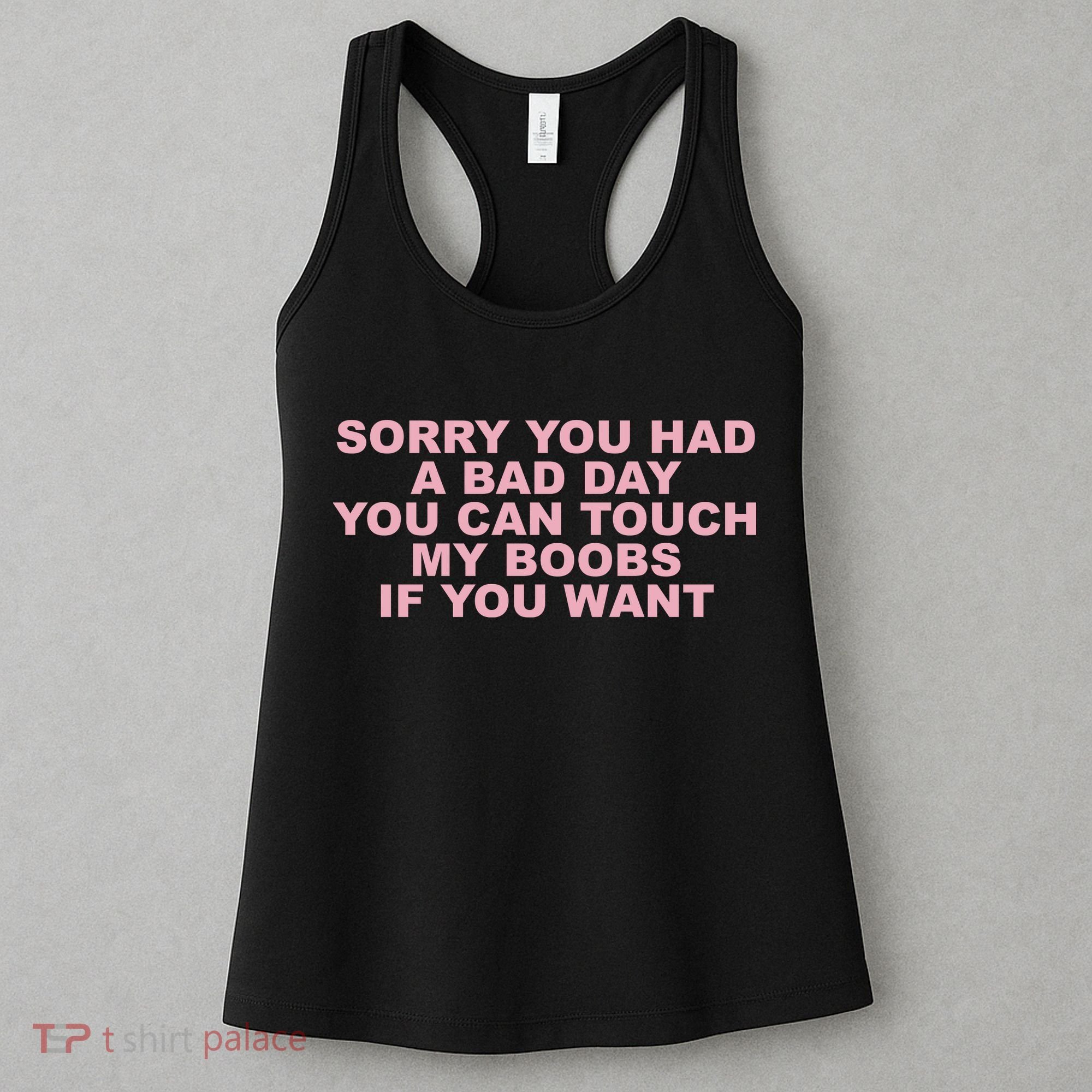 Sorry You Had A Bad Day You Can Touch My Boobs If You Want Women's Tank Top