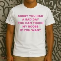 Sorry You Had A Bad Day You Can Touch My Boobs If You Want T-Shirt thumb 3