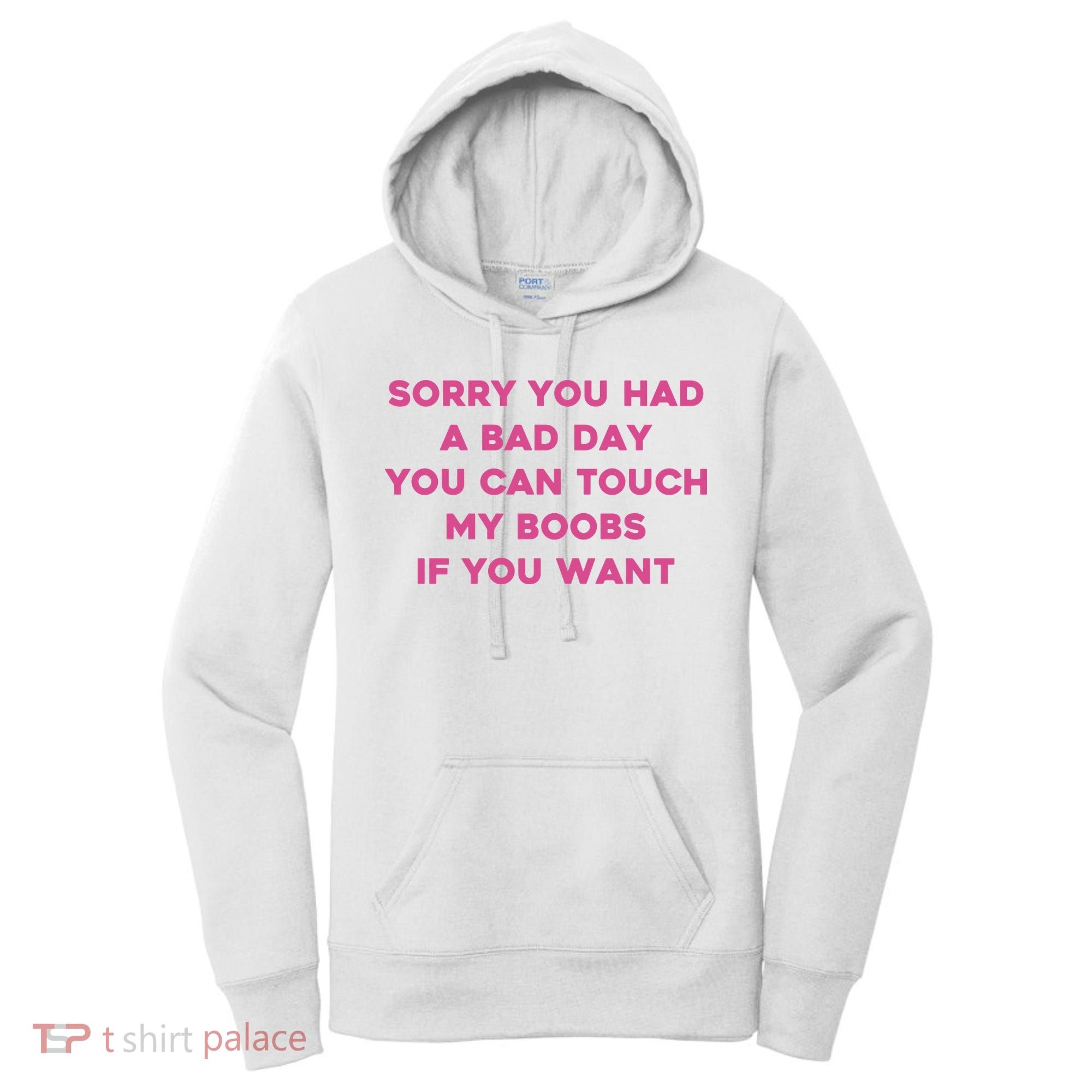Sorry You Had A Bad Day You Can Touch My Boobs If You Want Women's Hoodie