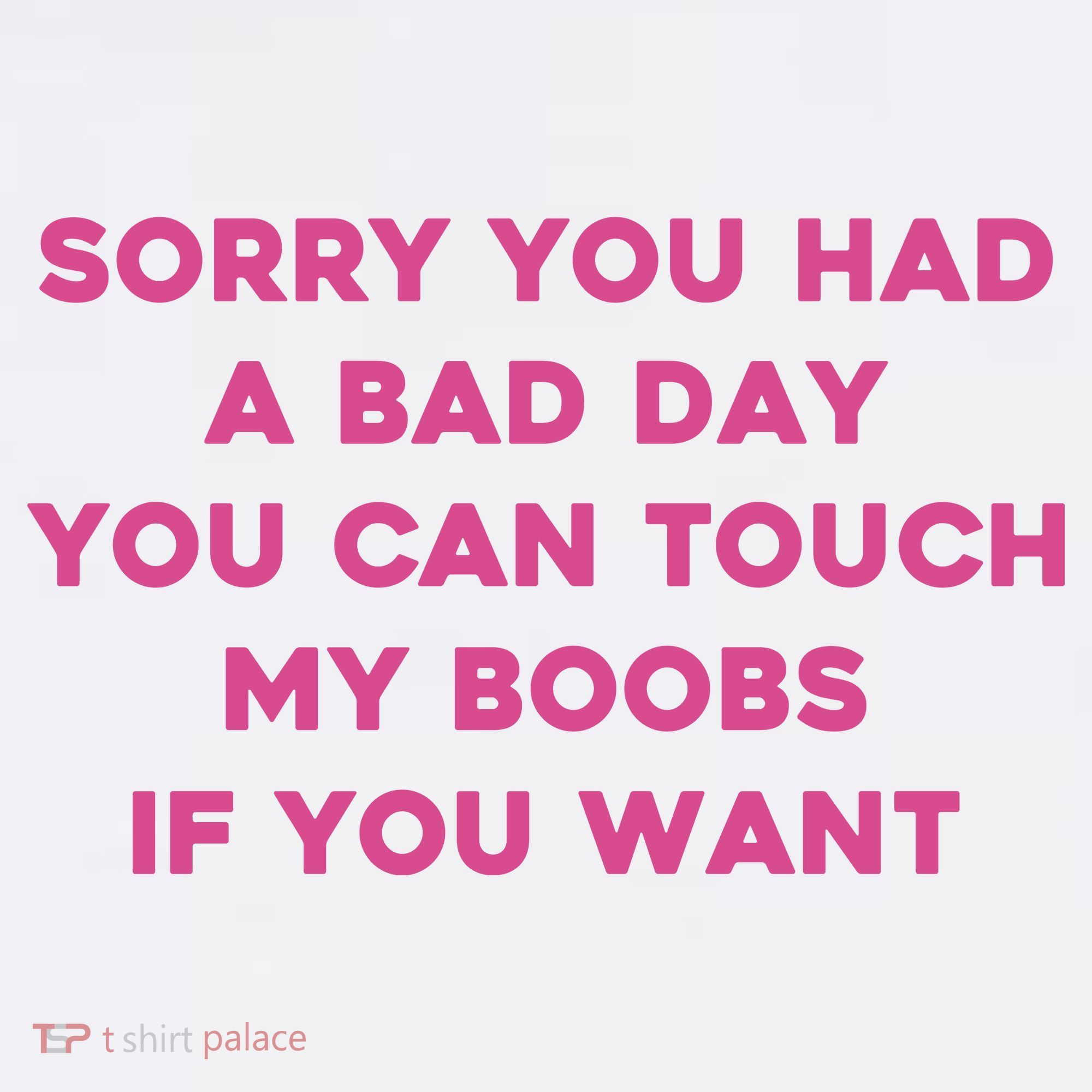 Sorry You Had A Bad Day You Can Touch My Boobs If You Want Women's Hoodie