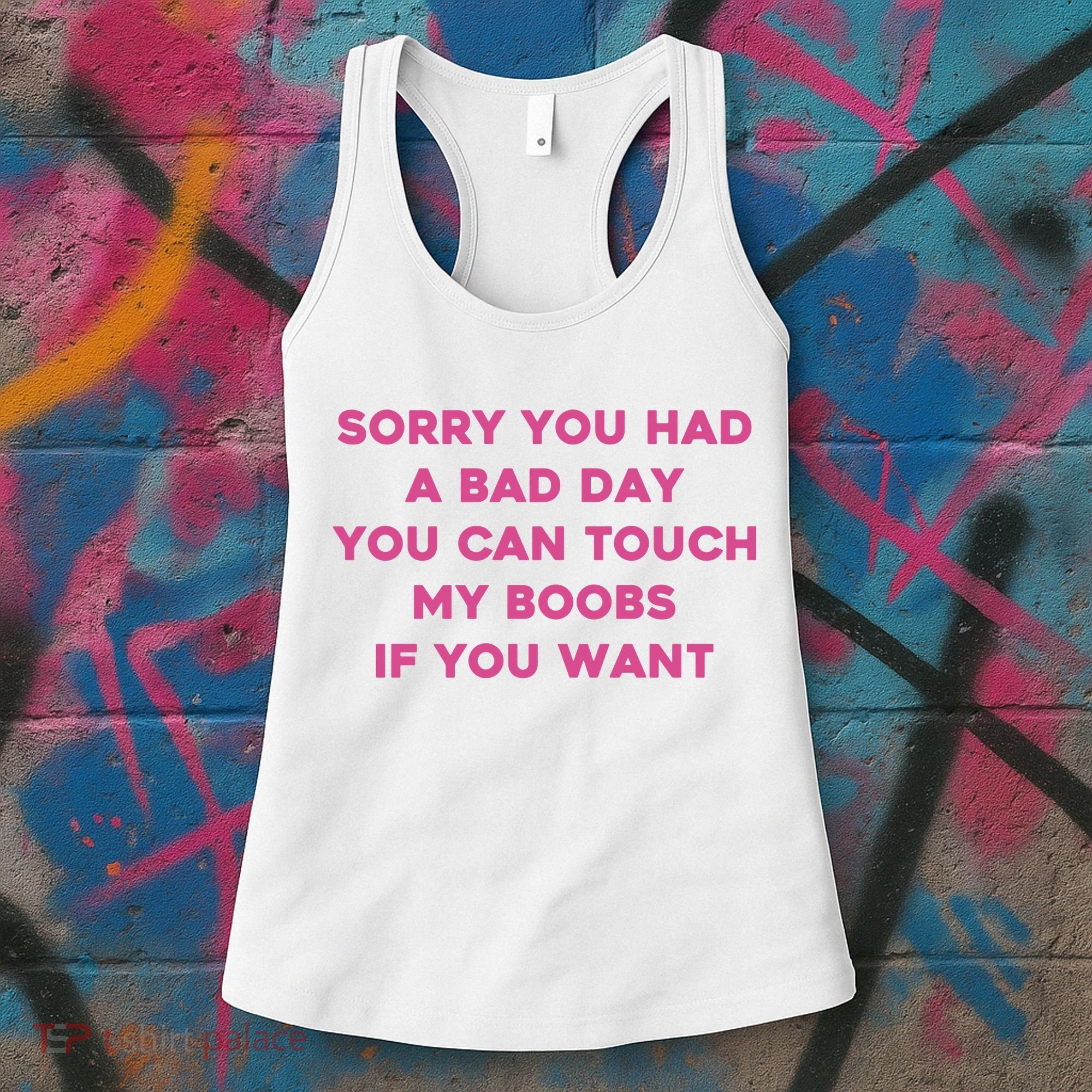 Sorry You Had A Bad Day You Can Touch My Boobs If You Want Women's Tank Top