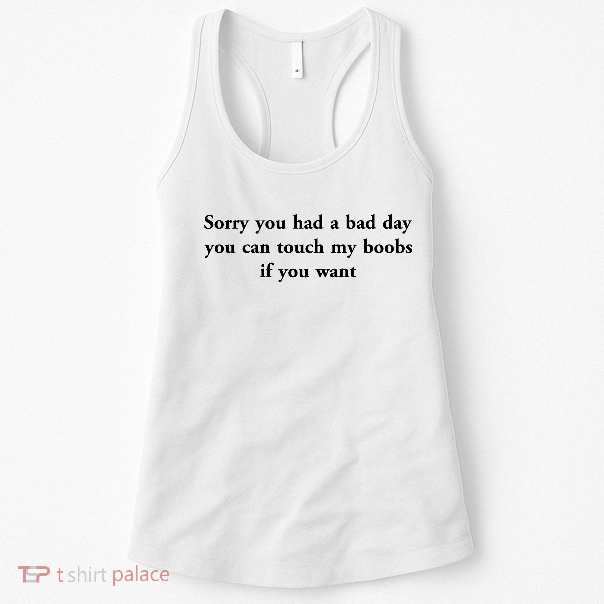 Sorry You Had A Bad Day You Can Touch My Boobs If You Want Women's Tank Top