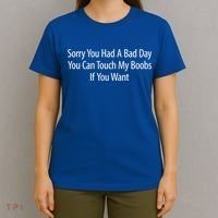 Sorry You Had A Bad Day You Can Touch My Boobs T-Shirt thumb 4