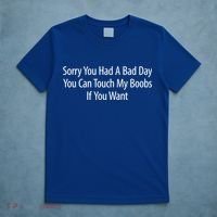 Sorry You Had A Bad Day You Can Touch My Boobs T-Shirt thumb 5