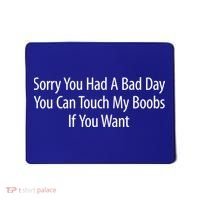 Sorry You Had A Bad Day You Can Touch My Boobs Mousepad thumb 0