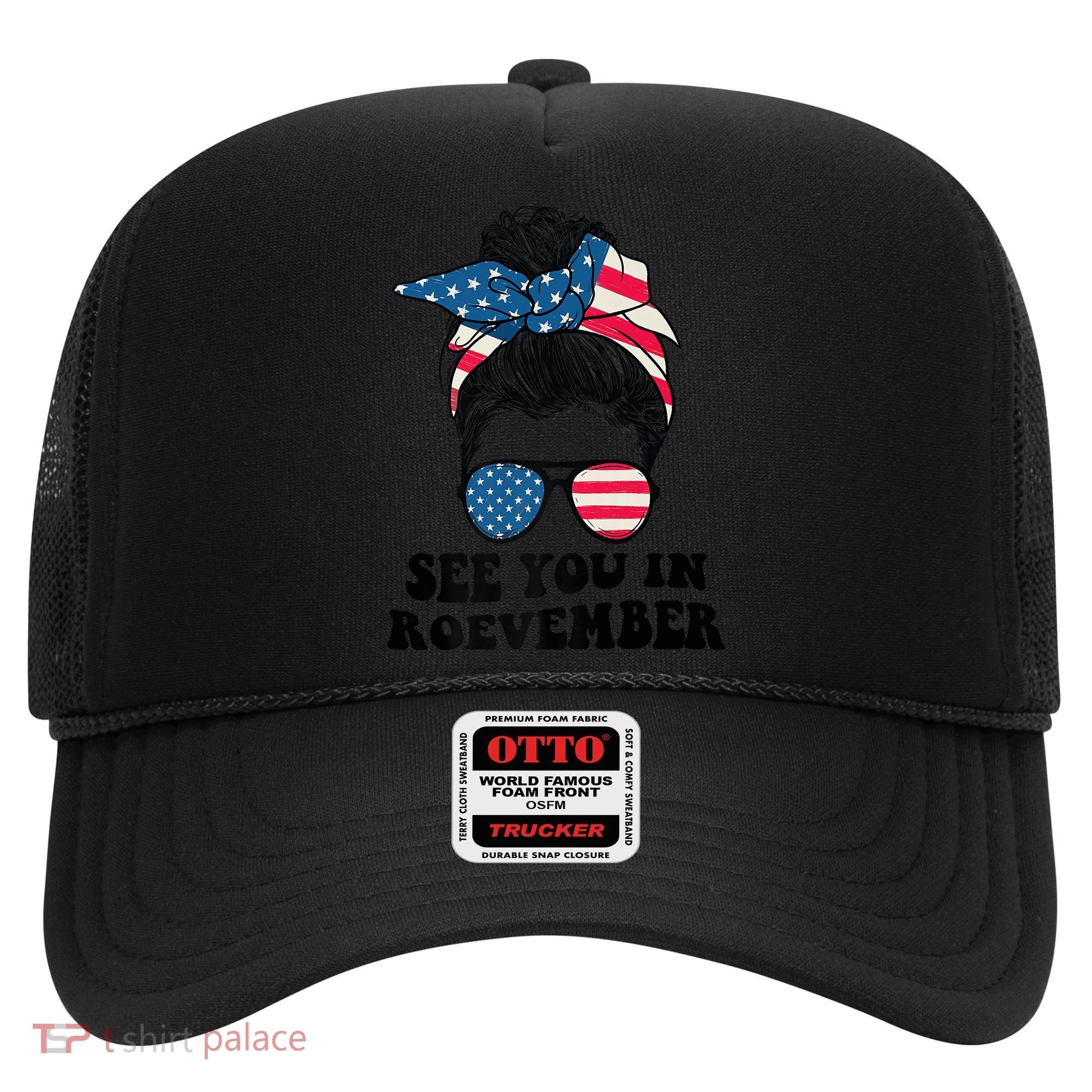 See You In Roevember Tee Messy Bun USA Hat