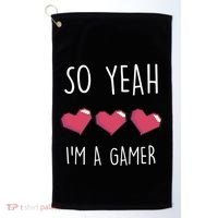 So Yeah I Am A Gamer Heart Live Love Computer Console Pc Cute Gift Golf Towel thumb 0