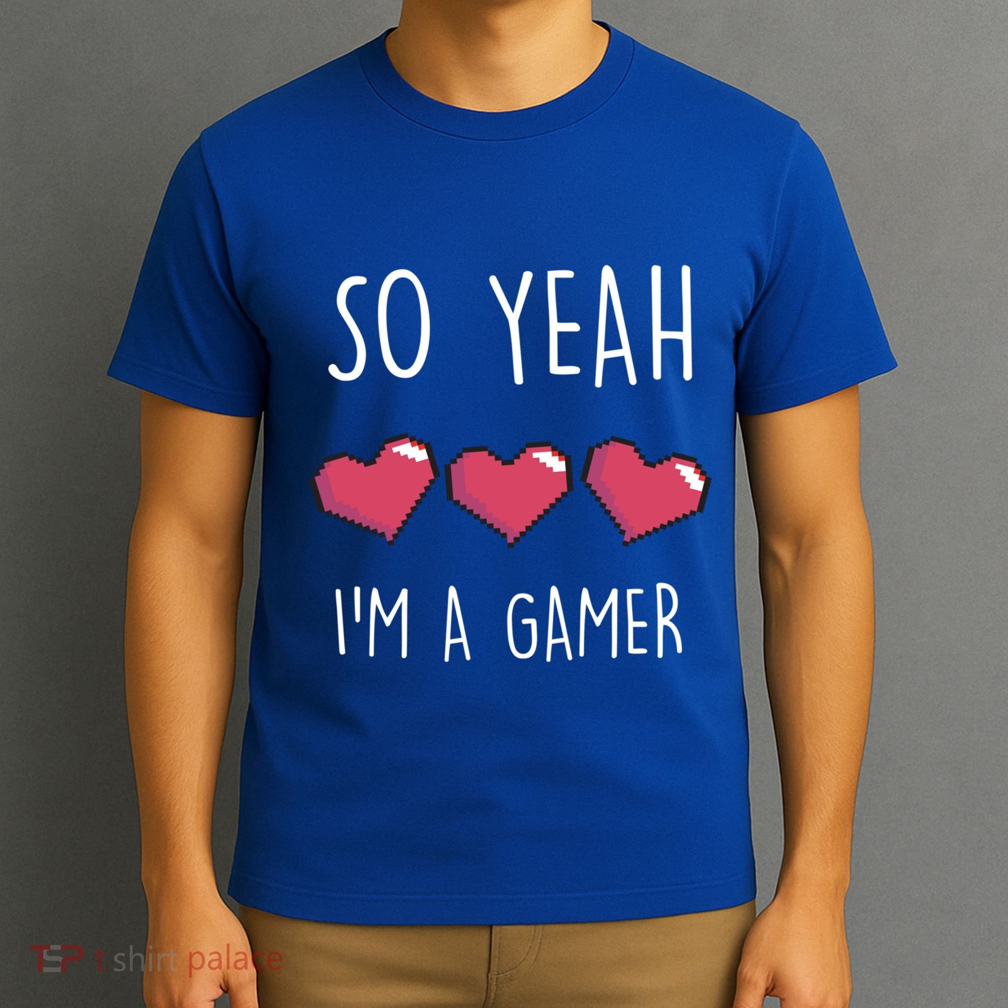 So Yeah I Am A Gamer Heart Live Love Computer Console Pc Cute Gift T-Shirt