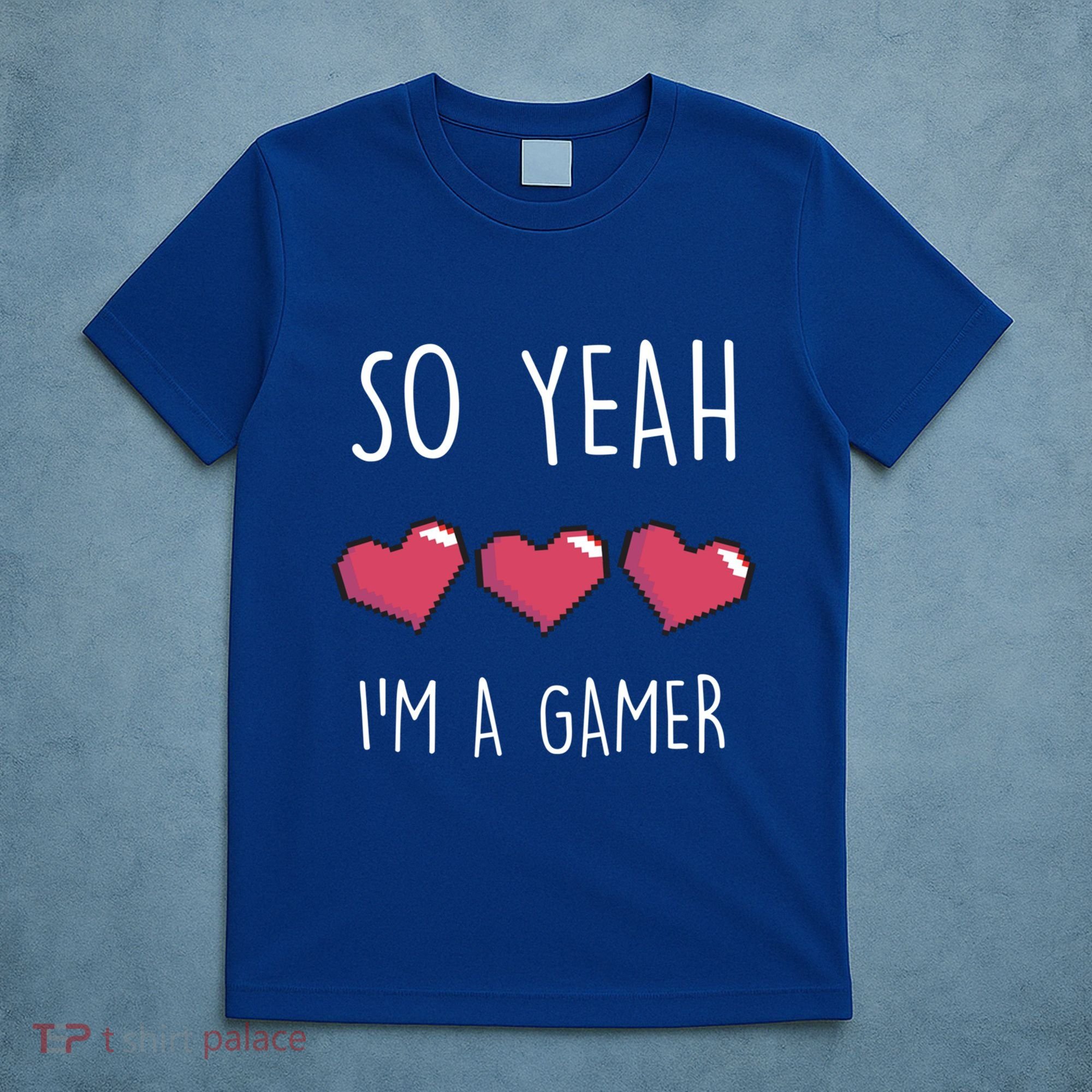 So Yeah I Am A Gamer Heart Live Love Computer Console Pc Cute Gift T-Shirt