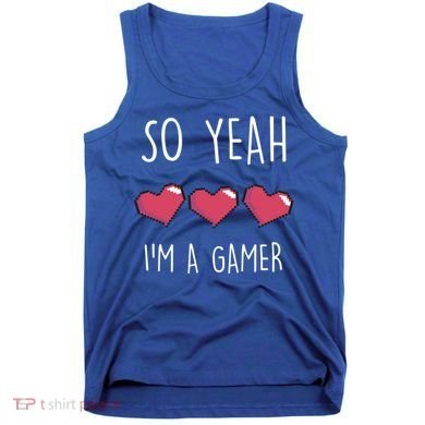 So Yeah I Am A Gamer Heart Live Love Computer Console Pc Cute Gift Tank Top