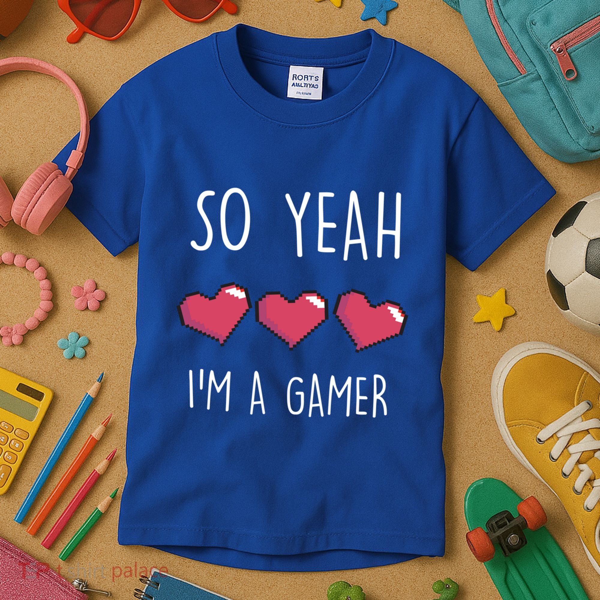 So Yeah I Am A Gamer Heart Live Love Computer Console Pc Cute Gift Kids T-Shirt