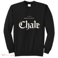 Sometimes You Just Gotta Say Chale Chicano Slang Mexican Sweatshirt thumb 0