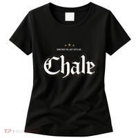 Sometimes You Just Gotta Say Chale Chicano Slang Mexican Women's T-Shirt thumb 0