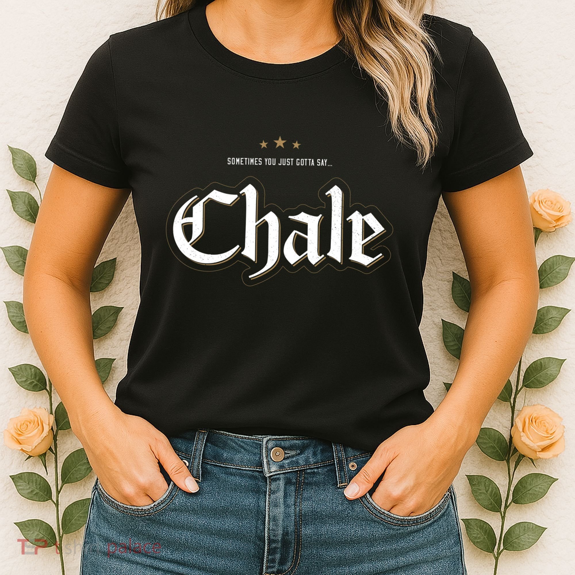 Sometimes You Just Gotta Say Chale Chicano Slang Mexican Women's T-Shirt