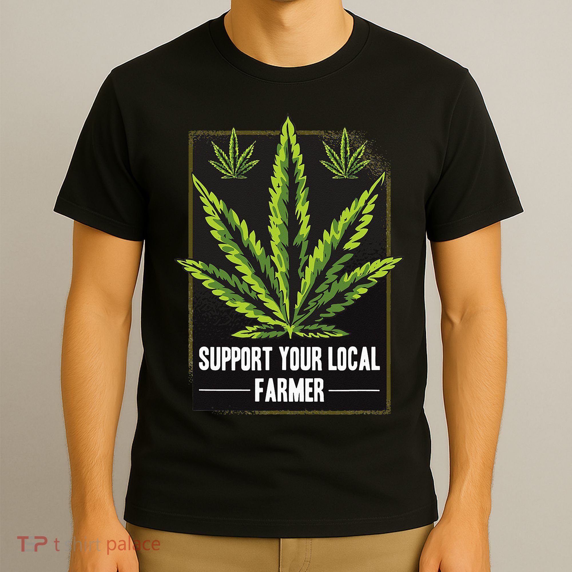 Support Your Local Weed Farmer Cannabis Marijuana Grower T-Shirt