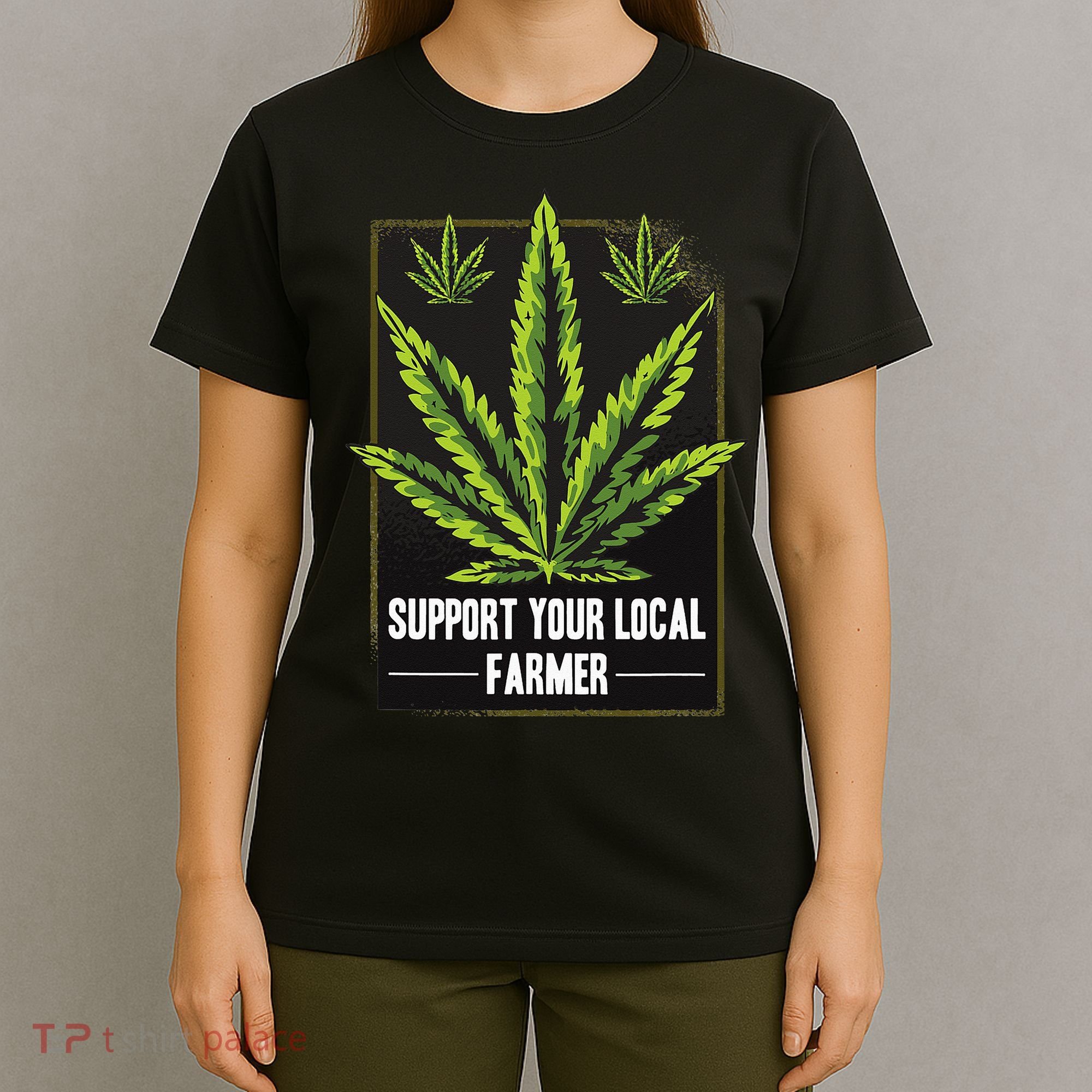 Support Your Local Weed Farmer Cannabis Marijuana Grower T-Shirt