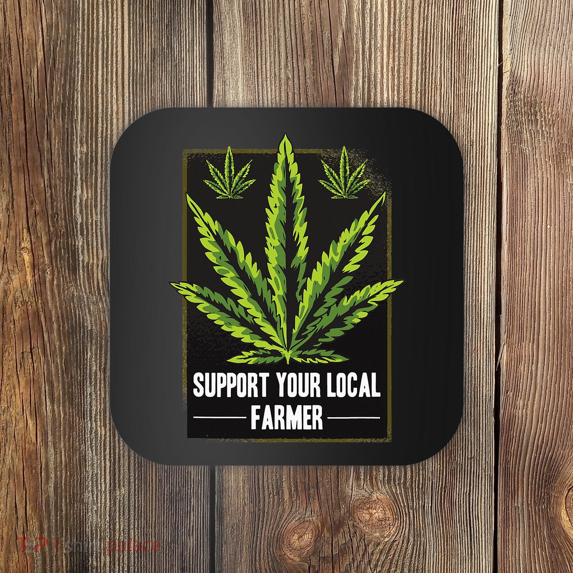 Support Your Local Weed Farmer Cannabis Marijuana Grower Coaster
