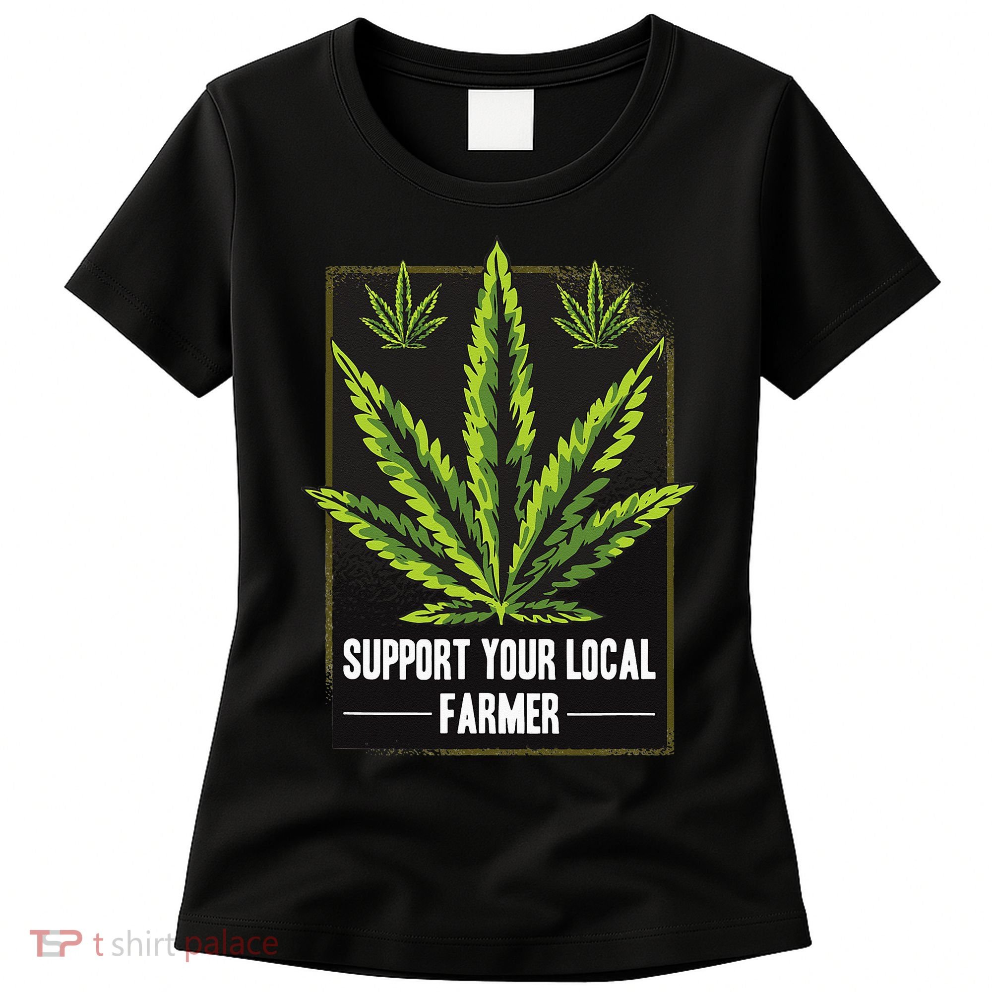 Support Your Local Weed Farmer Cannabis Marijuana Grower Women's T-Shirt