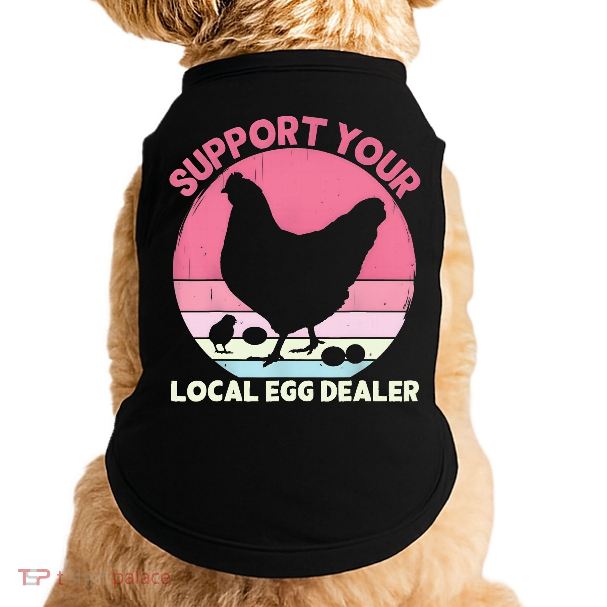 Support Your Local Egg Dealer Farmer Chicken Egg Lover Women Doggie Tank