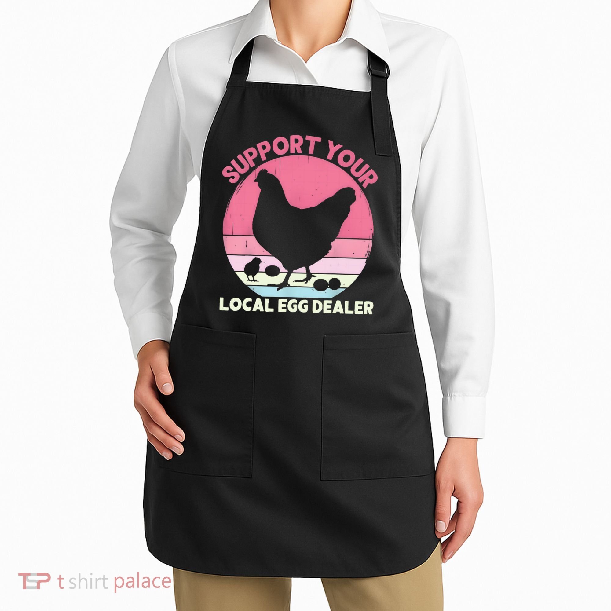 Support Your Local Egg Dealer Farmer Chicken Egg Lover Women Apron