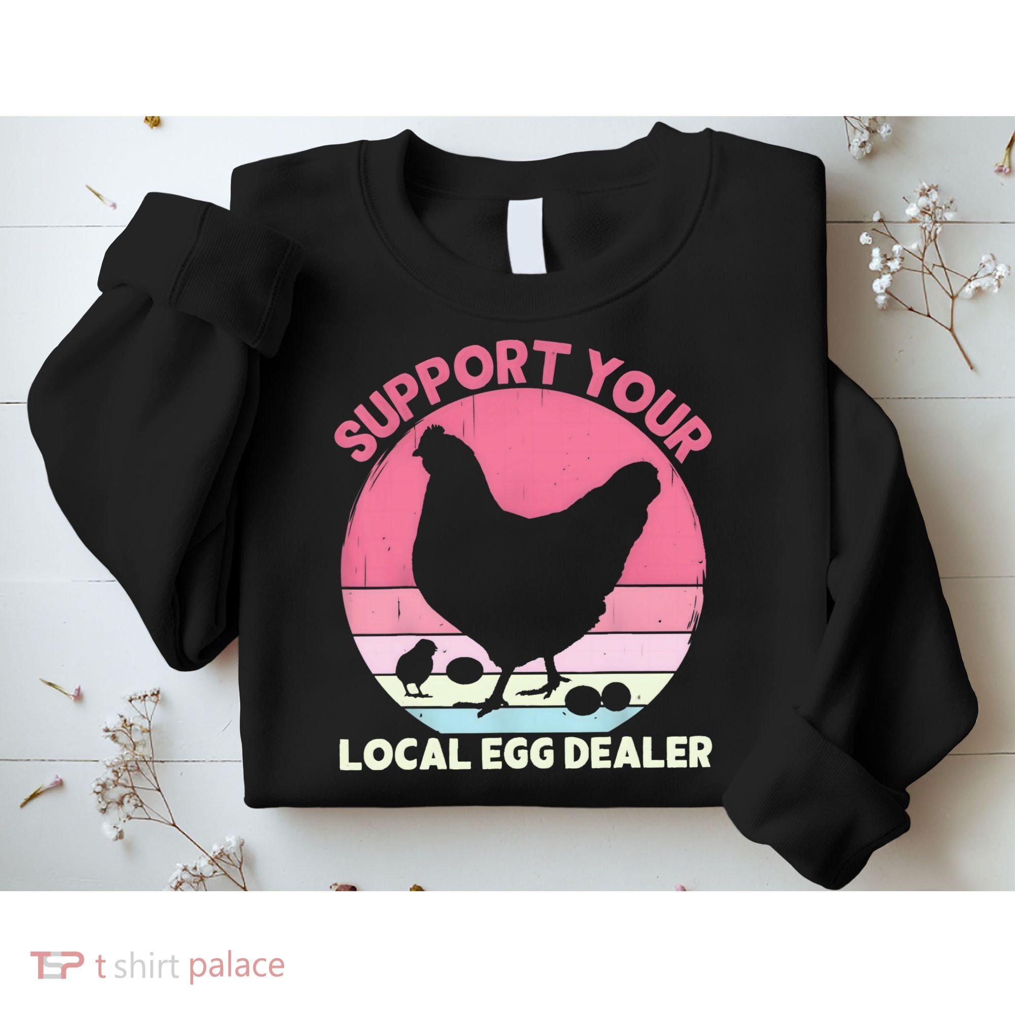 Support Your Local Egg Dealer Farmer Chicken Egg Lover Women Sweatshirt
