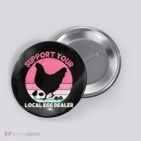 Support Your Local Egg Dealer Farmer Chicken Egg Lover Women Button thumb 0