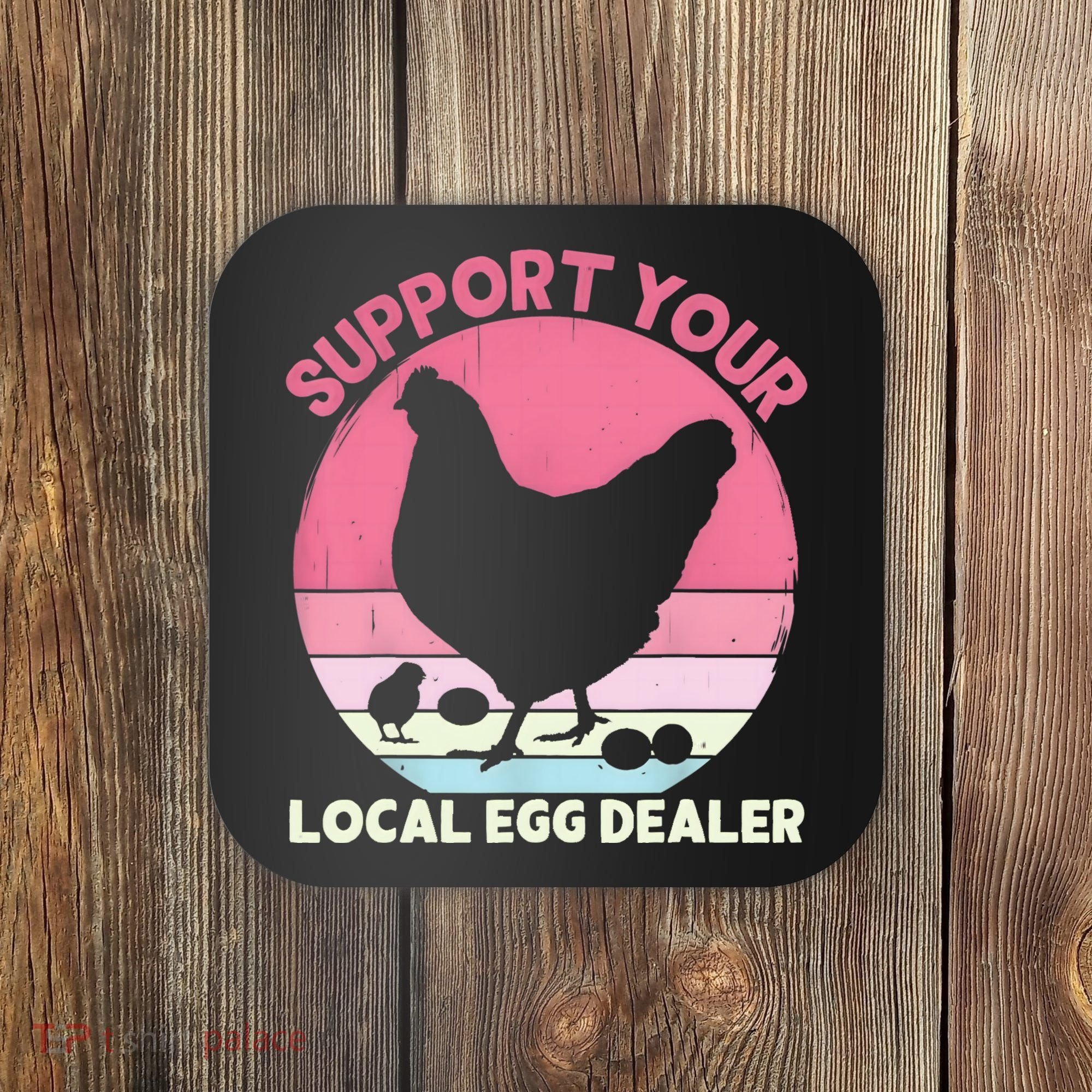 Support Your Local Egg Dealer Farmer Chicken Egg Lover Women Coaster