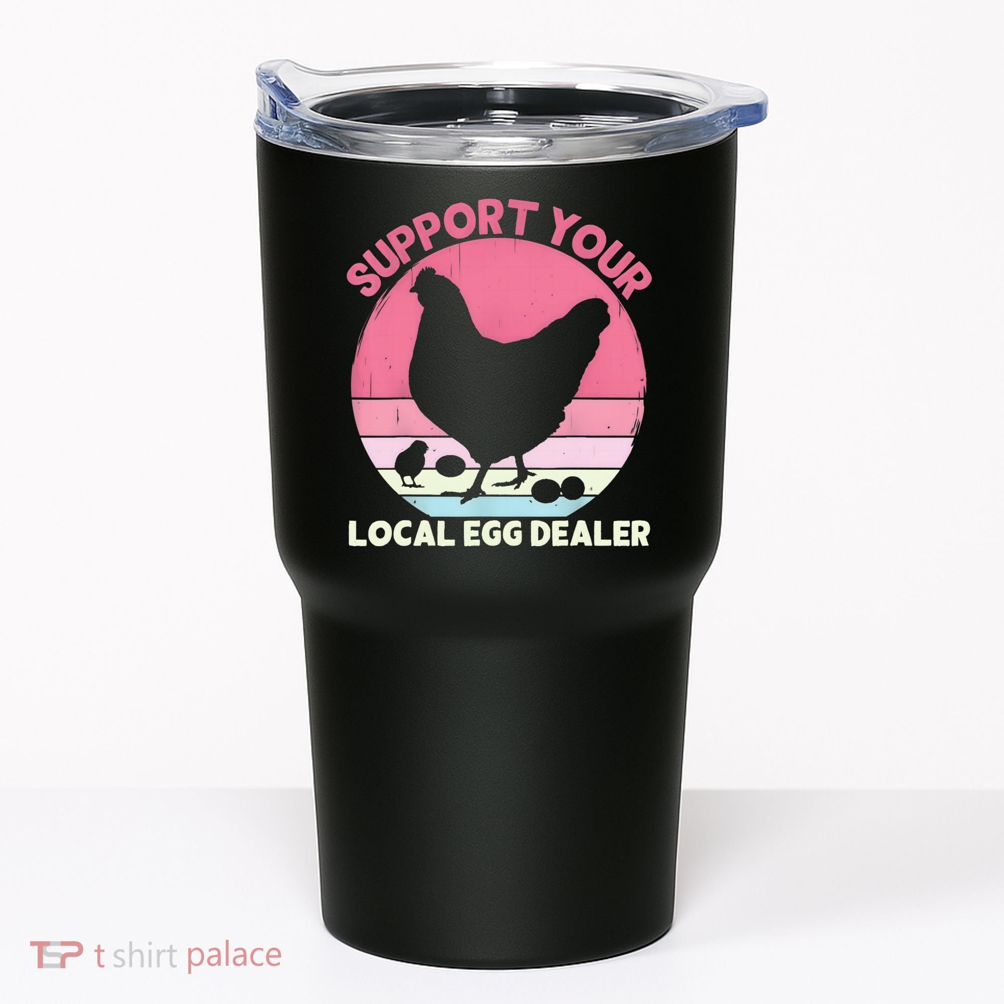 Support Your Local Egg Dealer Farmer Chicken Egg Lover Women Tumbler