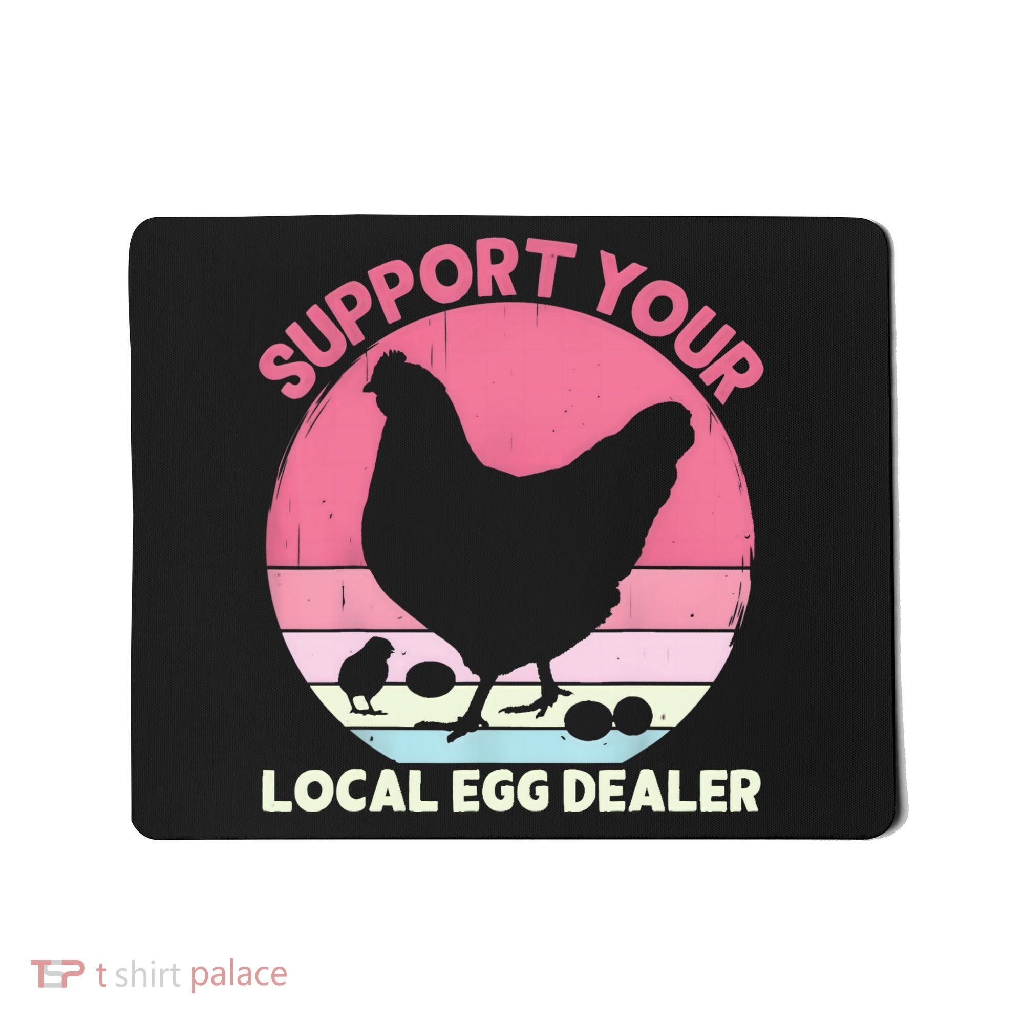 Support Your Local Egg Dealer Farmer Chicken Egg Lover Women Mousepad