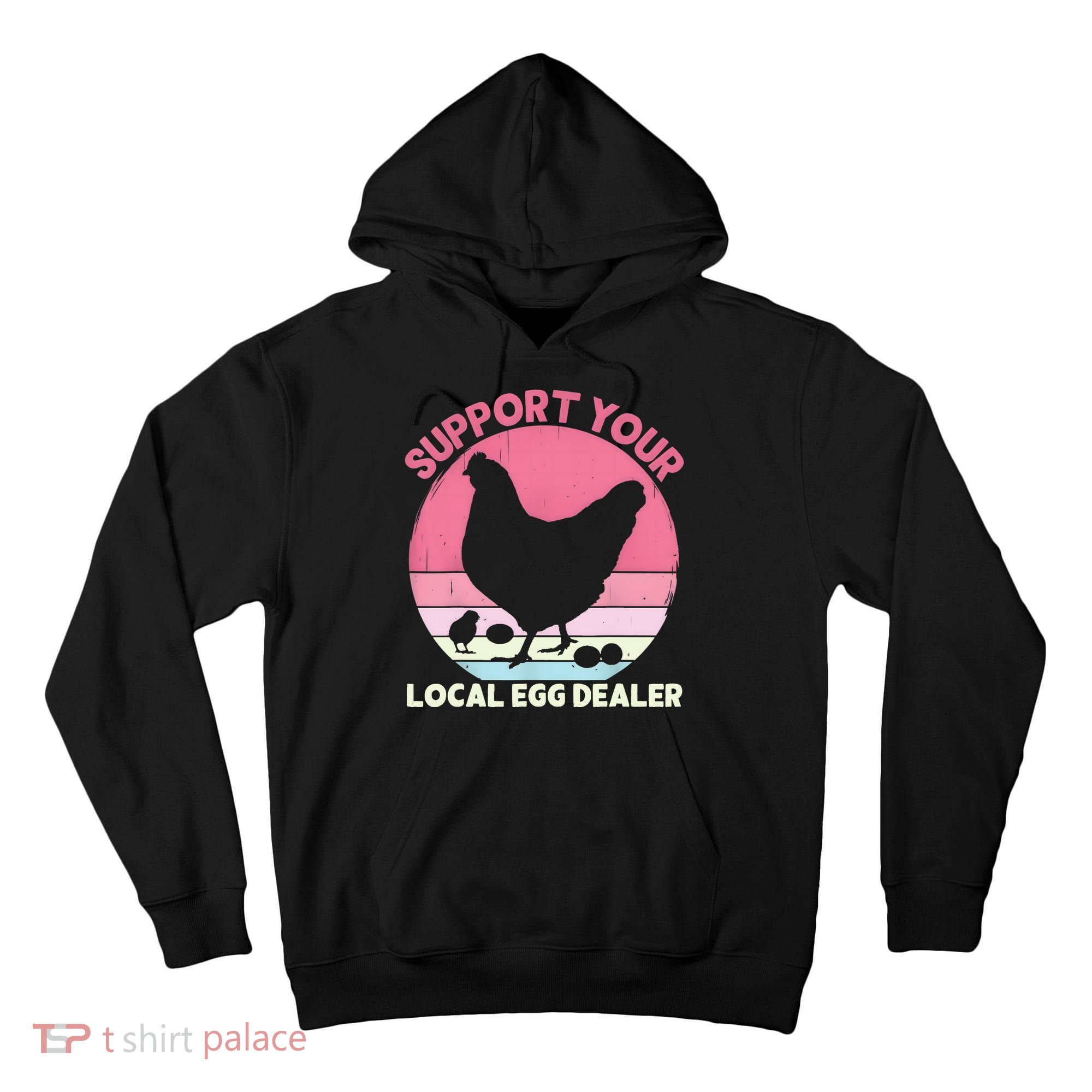 Support Your Local Egg Dealer Farmer Chicken Egg Lover Women Tall Hoodie