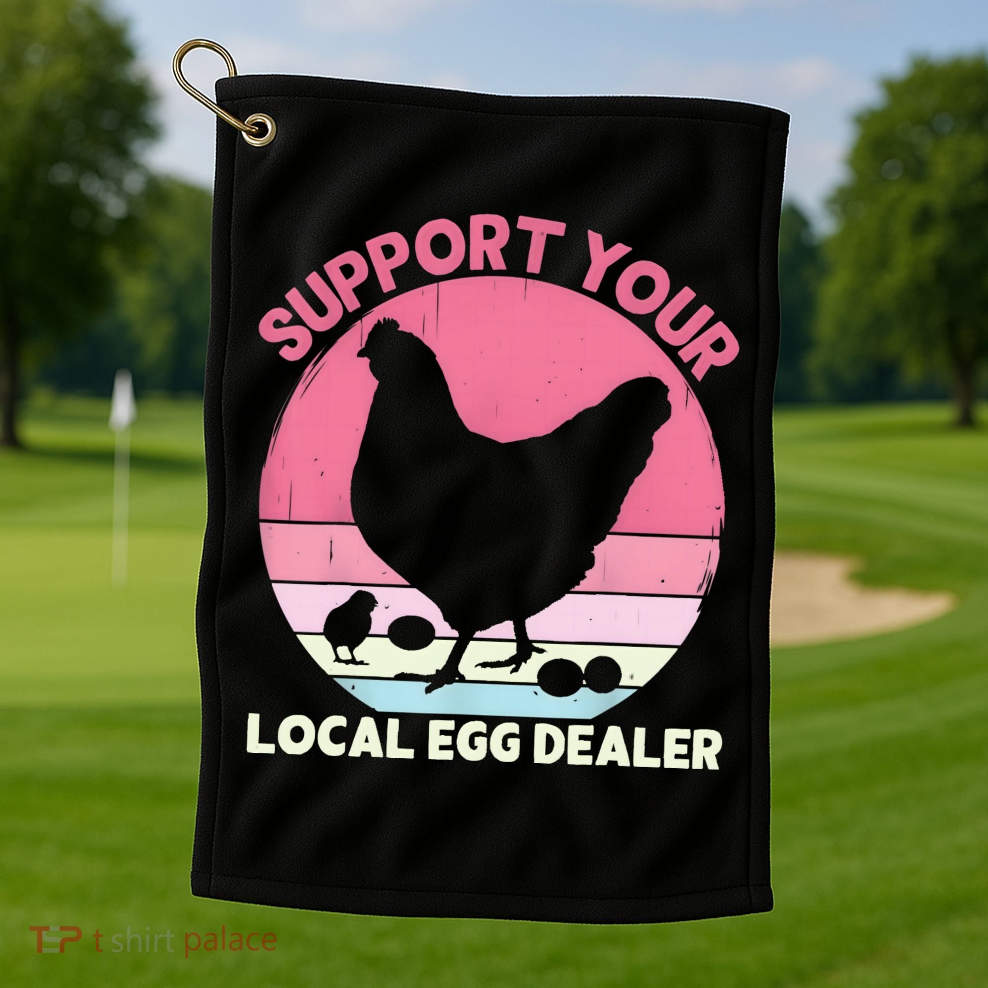 Support Your Local Egg Dealer Farmer Chicken Egg Lover Women Golf Towel