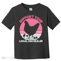 Support Your Local Egg Dealer Farmer Chicken Egg Lover Women Toddler T-Shirt thumb 0