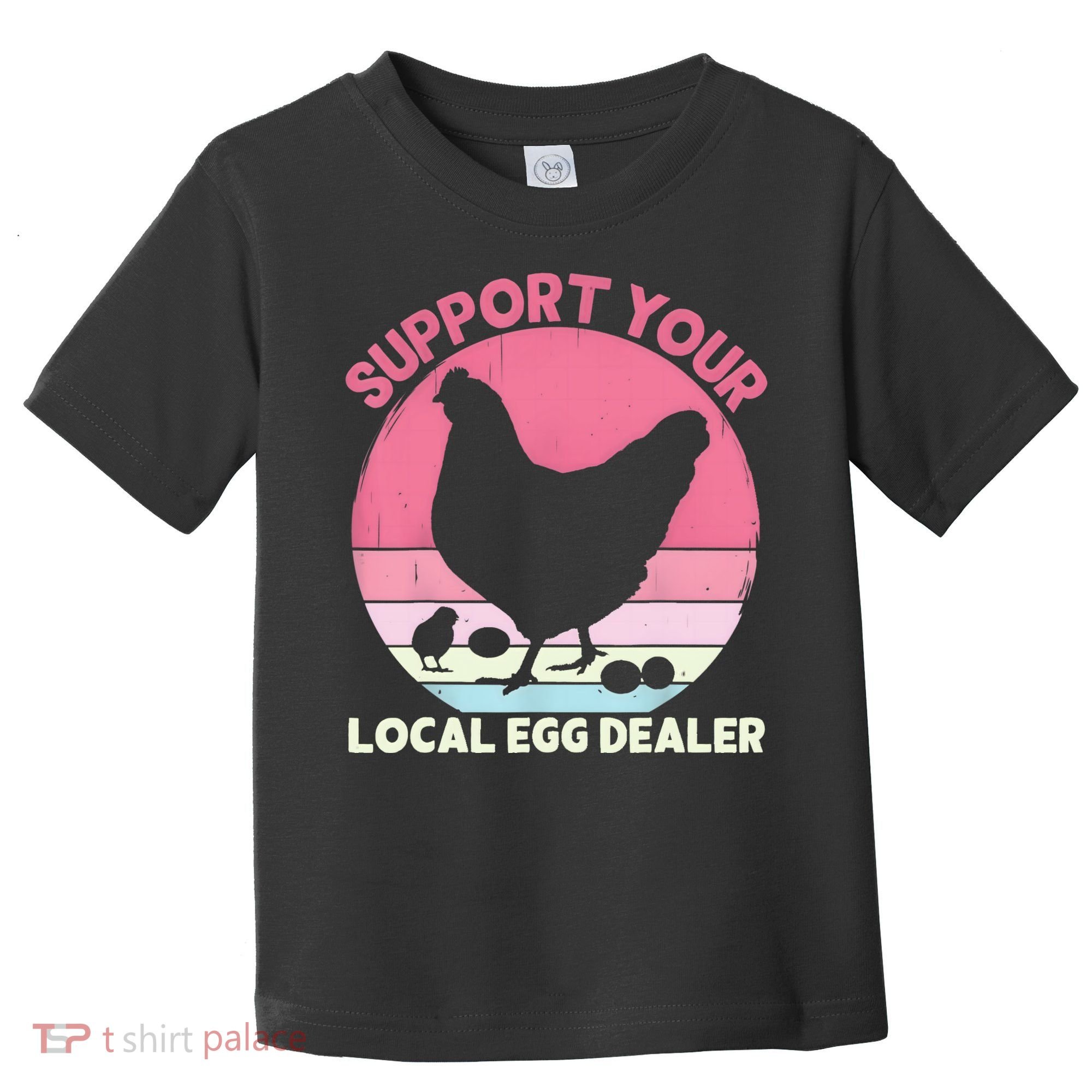 Support Your Local Egg Dealer Farmer Chicken Egg Lover Women Toddler T-Shirt