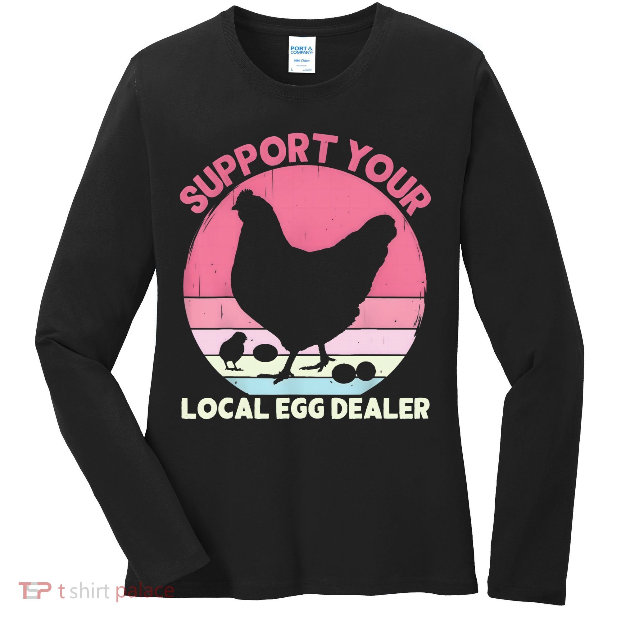 Support Your Local Egg Dealer Farmer Chicken Egg Lover Women Women's Long Sleeve Shirt