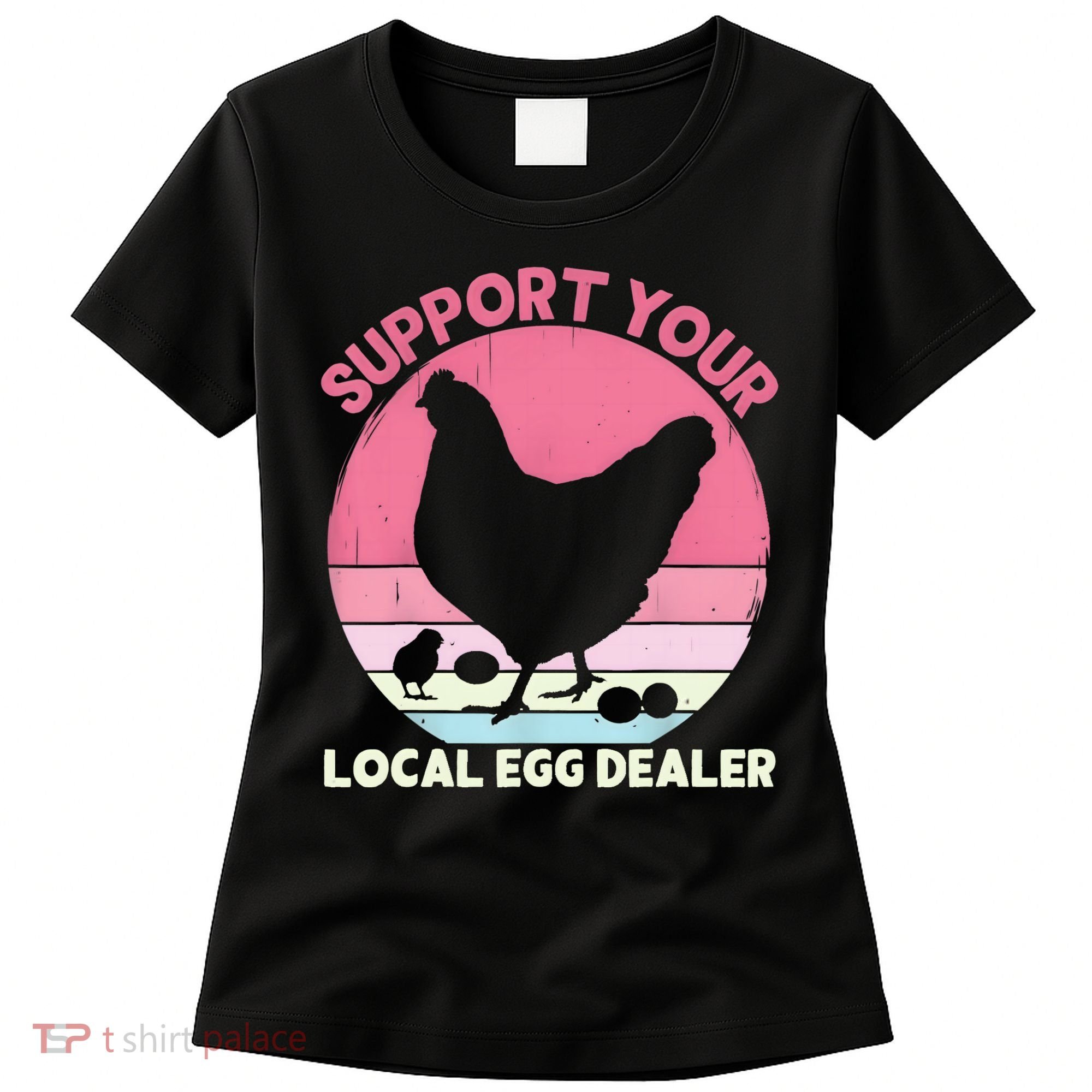 Support Your Local Egg Dealer Farmer Chicken Egg Lover Women Women's T-Shirt