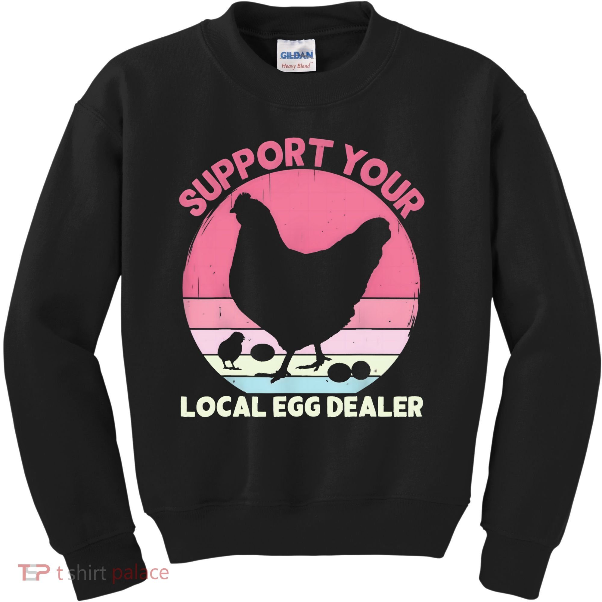 Support Your Local Egg Dealer Farmer Chicken Egg Lover Women Kids Sweatshirt
