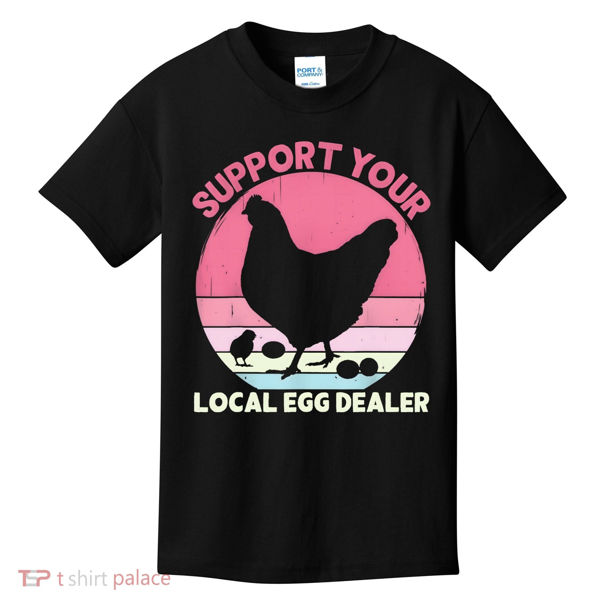 Support Your Local Egg Dealer Farmer Chicken Egg Lover Women Kids T-Shirt