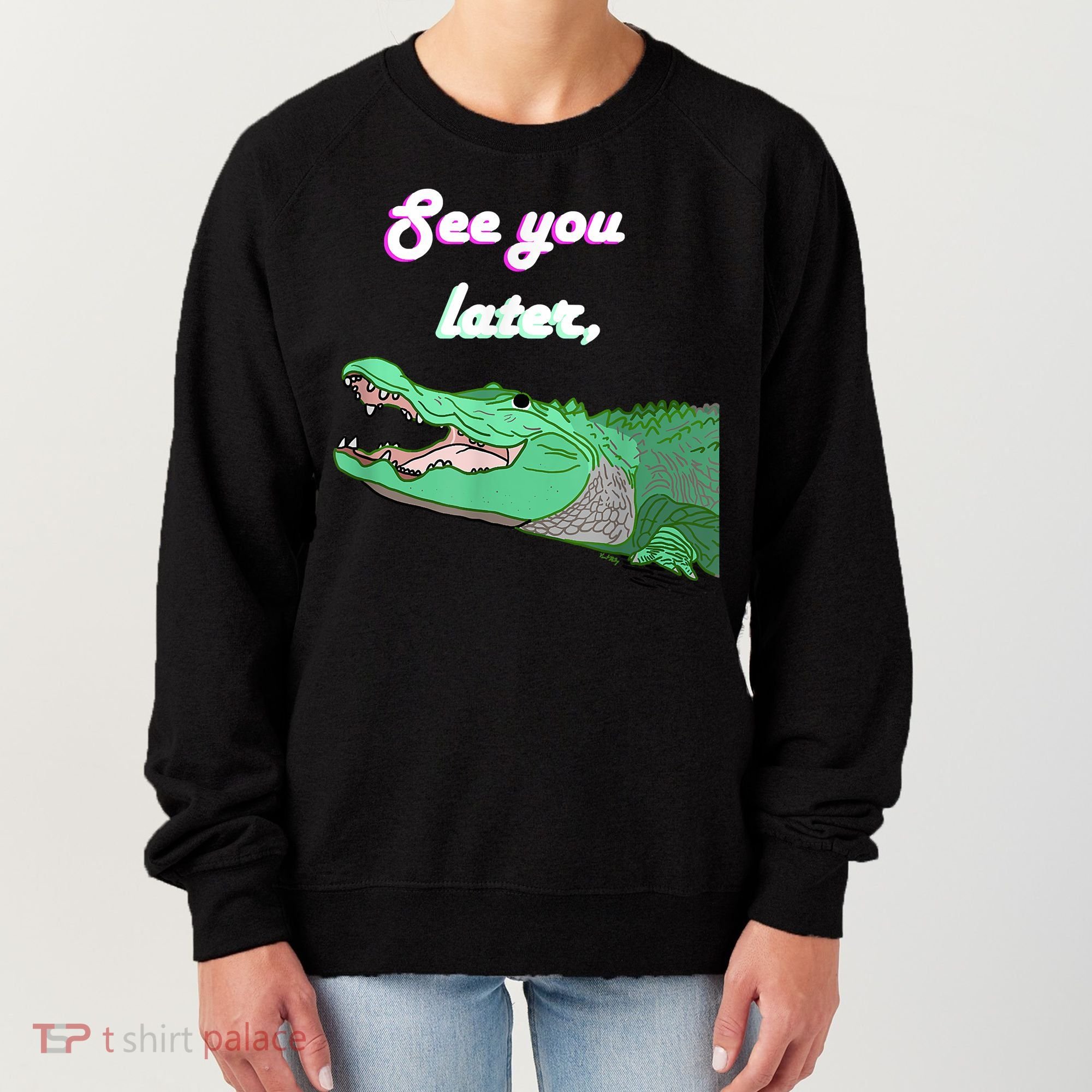 See You Later Alligator Women's Sweatshirt